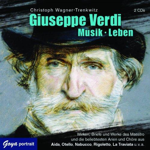 Giuseppe Verdi. Musik. Leben: Musik - Leben: Wirken, Weisheiten und beliebte Kompositionen des Maestro