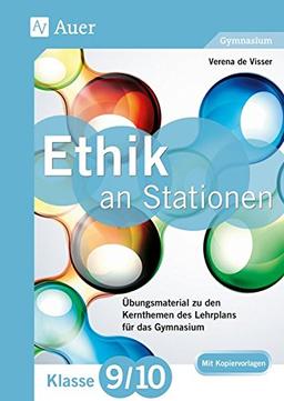 Ethik an Stationen 9-10 Gymnasium: Übungsmaterial zu den Kernthemen des Lehrplans für das Gymnasium (9. und 10. Klasse) (Stationentraining Sekundarstufe Ethik)