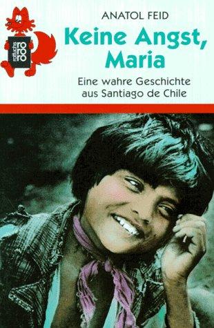 Keine Angst, Maria: Eine wahre Geschichte aus Santiago de Chile