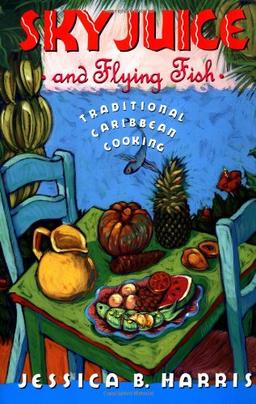 Sky Juice and Flying Fish: Tastes Of A Continent: Traditional Caribbean Cookery