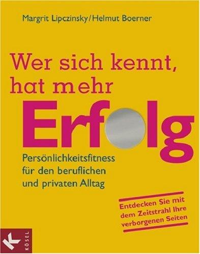 Wer sich kennt, hat mehr Erfolg: Persönlichkeitsfitness für den beruflichen und privaten Alltag