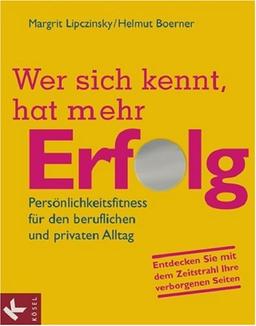 Wer sich kennt, hat mehr Erfolg: Persönlichkeitsfitness für den beruflichen und privaten Alltag