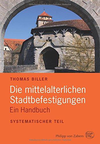 Die mittelalterlichen Stadtbefestigungen im deutschsprachigen Raum: Ein Handbuch