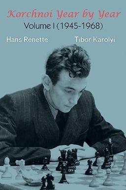 Korchnoi Year by Year: Volume I (1945-1968)