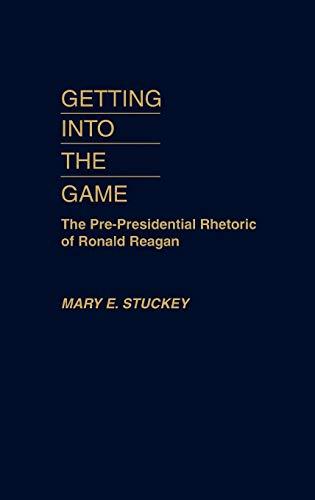 Getting Into the Game: The Pre-Presidential Rhetoric of Ronald Reagan