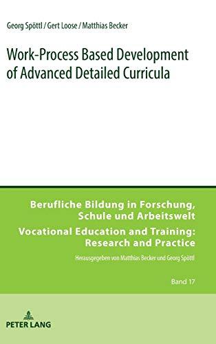 Work-Process Based Development of Advanced Detailed Curricula (Berufliche Bildung in Forschung, Schule und Arbeitswelt / Vocational Education and Training: Research and Practice, Band 17)