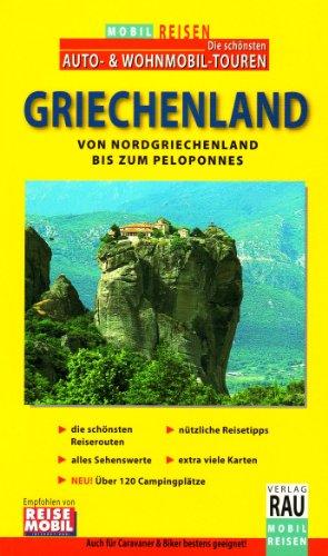 Mobil Reisen Reiseführer Griechenland: Die schönsten Reiserouten für Auto-, Caravan-, Motorrad- und Wohnmobil-Tourer vom Norden Griechenlands bis zum Peloponnes