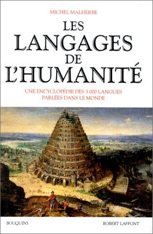 Les langages de l'humanité : une encyclopédie des 3.000 langues parlées dans le monde