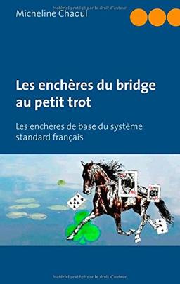 Les enchères du bridge au petit trot: Les enchères de base du système standard français