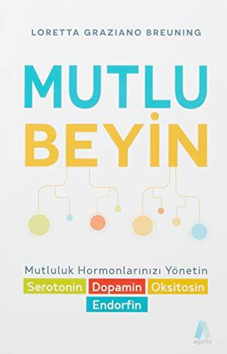 Mutlu Beyin: Mutluluk Hormonlarinizi Yönetin: Mutluluk Hormonlarınızı Yönetin