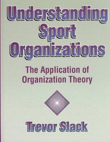 Understanding Sport Organizations: The Application of Organization Theory