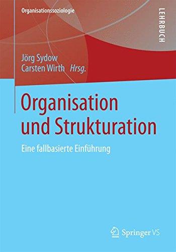 Organisation und Strukturation: Eine Fallbasierte Einführung (Organisationssoziologie) (German Edition)