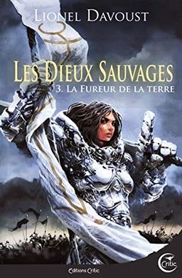 Les dieux sauvages. Vol. 3. La fureur de la terre