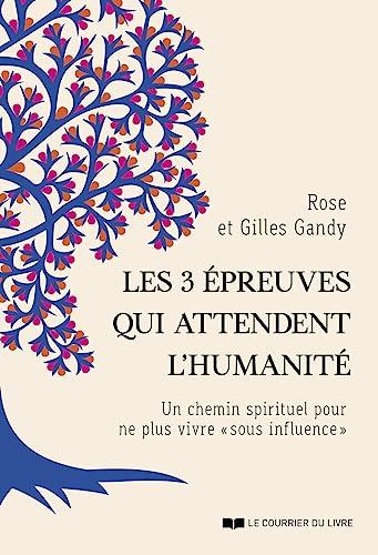 Les 3 épreuves qui attendent l'humanité : un chemin spirituel pour ne plus vivre sous influence