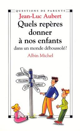 Quels repères donner à nos enfants dans un monde déboussolé ?