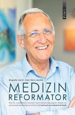 Medizin-Reformator: Biografie von Dr. med. Heinz Lüscher - Wie Dr. med. Heinz Lüscher nach einem bewegten Leben zu seiner wahren Leidenschaft findet.