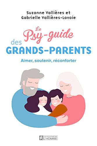 Le psy-guide des grands-parents: Aimer, soutenir, réconforter