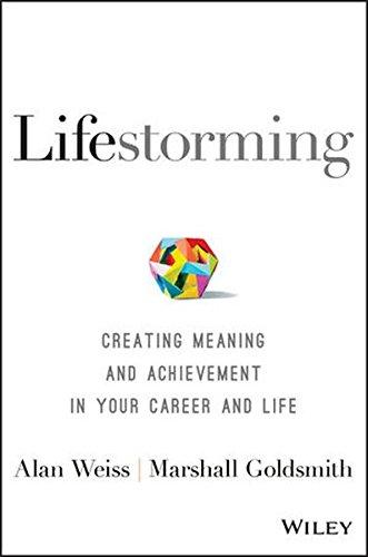 Lifestorming: Creating Meaning and Achievement in Your Career and Life