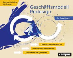 Geschäftsmodell-Redesign: Dimensionen bewerten, Werthebel identifizieren, Transformation gestalten – Ein Praxisbuch