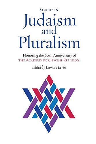 Studies in Judaism and Pluralism: Honoring the 60th Anniversary of the Academy for Jewish Religion