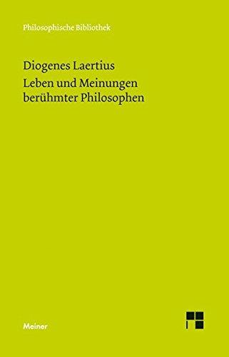 Leben und Meinungen berühmter Philosophen (Philosophische Bibliothek)