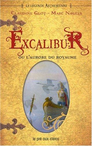 La légende arthurienne. Excalibur ou L'aurore du royaume