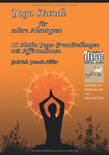 Yoga Stunde für solare Atemtypen: 10 Hatha Yoga-Grundstellungen mit Affirmationen