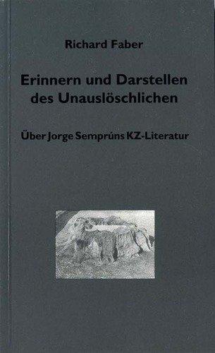 Erinnern und Darstellen des Unauslöschlichen: Über Jorge Semprúns KZ-Literatur