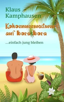 Kokosnussweitwurf auf Bora Bora: ... einfach jung bleiben