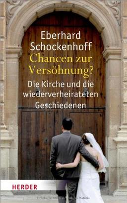 Chancen zur Versöhnung?: Die Kirche und die wiederverheirateten Geschiedenen