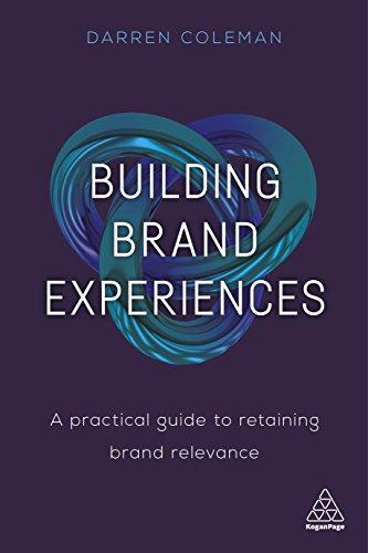 Building Brand Experiences: A Practical Guide to Retaining Brand Relevance