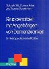 Gruppenarbeit mit Angehörigen von Demenzkranken: Ein therapeutischer Leitfaden (Therapeutische Praxis)