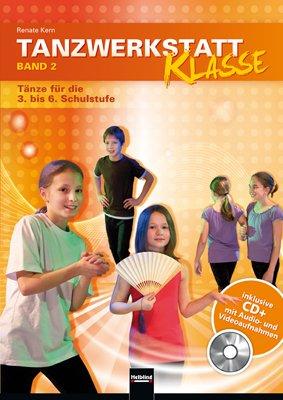 Tanzwerkstatt Klasse. Band 2: Tänze für die 3. bis 6. Schulstufe - inklusive CD+ mit Audio- und Videoaufnahmen