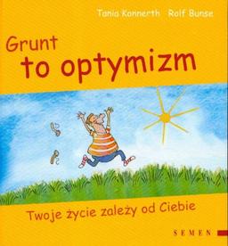 Grunt to optymizm: Twoje życie zależy od Ciebie