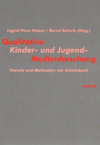 Qualitative Kinder- und Jugendmedienforschung: Theorie und Methoden: ein Arbeitsbuch