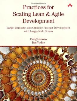 Practices for Scaling Lean and Agile Development: Large, Multisite, and Offshore Product Development with Large-Scale Scrum (Agile Software Development Series)