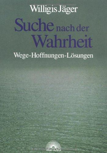 Suche nach der Wahrheit. Wege - Hoffnungen - Lösungen