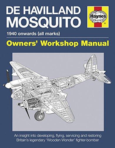 De Havilland Mosquito Manual: 1940 onwards (all marks) - An insight into developing, flying, servicing and restoring Bri (Haynes Owners' Workshop Manual)