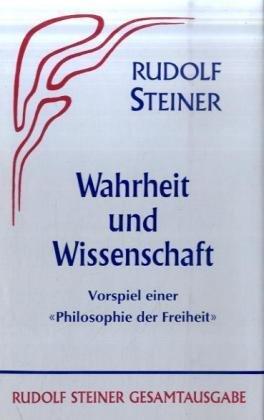 Wahrheit und Wissenschaft: Vorspiel einer "Philosophie der Freiheit"