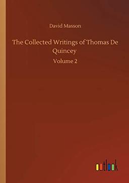 The Collected Writings of Thomas De Quincey: Volume 2