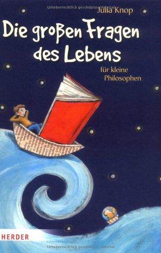 Die großen Fragen des Lebens für kleine Philosophen