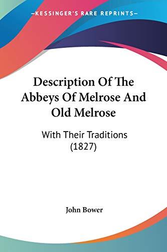 Description Of The Abbeys Of Melrose And Old Melrose: With Their Traditions (1827)