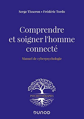 Comprendre et soigner l'homme connecté : manuel de cyberpsychologie