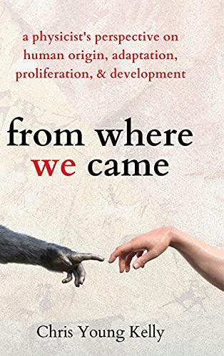 from where we came: a physicist's perspective on human origin, adaptation, proliferation, and development