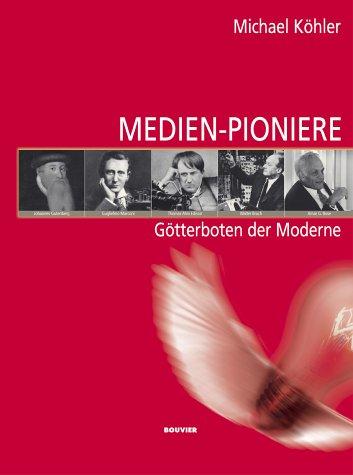 Medien-Pioniere. Götterboten der Moderne