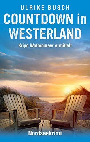 Countdown in Westerland: Nordseekrimi (Kripo Wattenmeer ermittelt, Band 3)