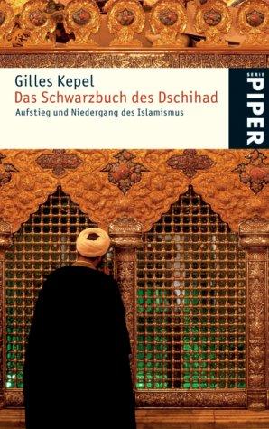 Das Schwarzbuch des Dschihad: Aufstieg und Niedergang des Islamismus