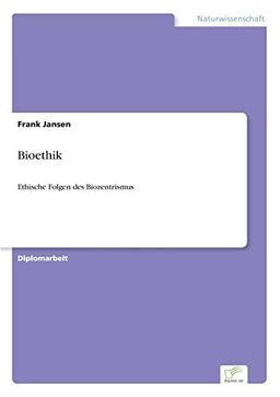 Bioethik: Ethische Folgen des Biozentrismus