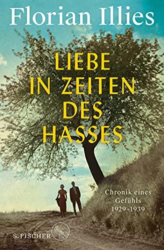 Liebe in Zeiten des Hasses: Chronik eines Gefühls 1929–1939