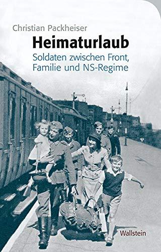 Heimaturlaub: Soldaten zwischen Front, Familie und NS-Regime (Das Private im Nationalsozialismus)